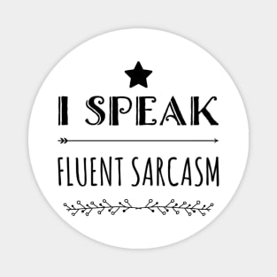 I speak fluent sarcasm funny fancy quote and sayings Magnet